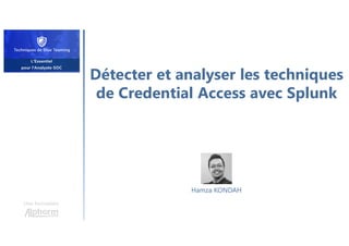 Détecter et analyser les techniques
de Credential Access avec Splunk
Une formation
Hamza KONDAH
 
