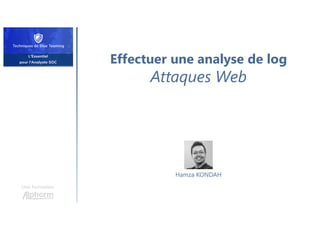 Effectuer une analyse de log
Attaques Web
Une formation
Hamza KONDAH
 