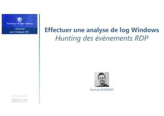 Effectuer une analyse de log Windows
Hunting des évènements RDP
Une formation
Hamza KONDAH
 
