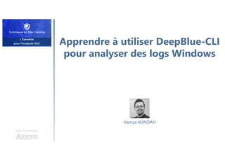 Apprendre à utiliser DeepBlue-CLI
pour analyser des logs Windows
Une formation
Hamza KONDAH
 