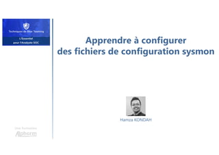Apprendre à configurer
des fichiers de configuration sysmon
Une formation
Hamza KONDAH
 