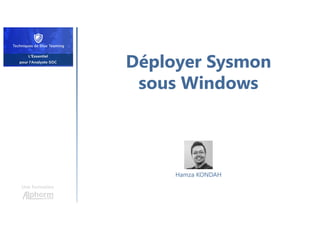 Déployer Sysmon
sous Windows
Une formation
Hamza KONDAH
 