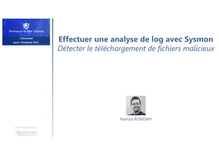 Effectuer une analyse de log avec Sysmon
Détecter le téléchargement de fichiers malicieux
Une formation
Hamza KONDAH
 