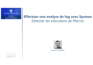 Effectuer une analyse de log avec Sysmon
Détecter les executions de Macros
Une formation
Hamza KONDAH
 