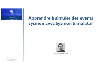 Apprendre à simuler des events
sysmon avec Sysmon Simulator
Une formation
Hamza KONDAH
 