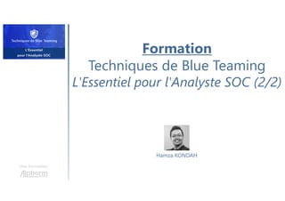 Formation
Techniques de Blue Teaming
L'Essentiel pour l'Analyste SOC (2/2)
Une formation
Hamza KONDAH
 
