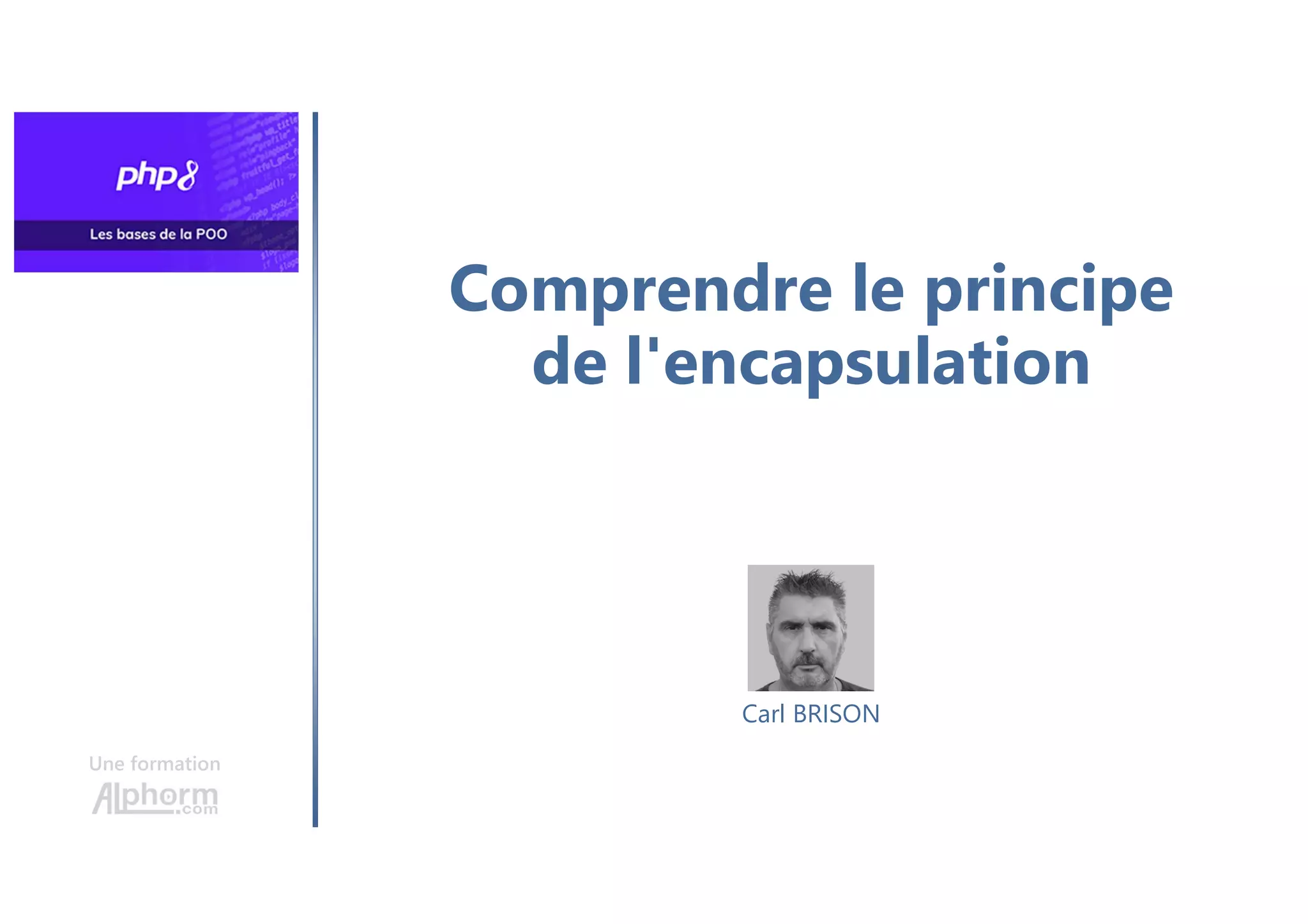 Comprendre le principe
de l'encapsulation
Une formation
Carl BRISON
 