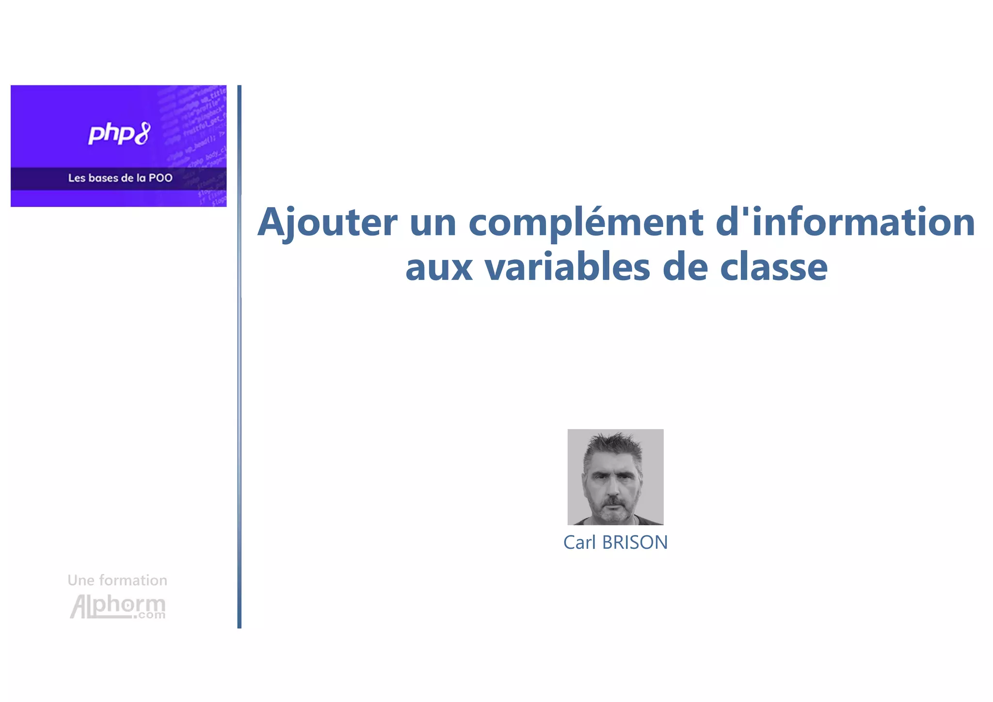 Ajouter un complément d'information
aux variables de classe
Une formation
Carl BRISON
 