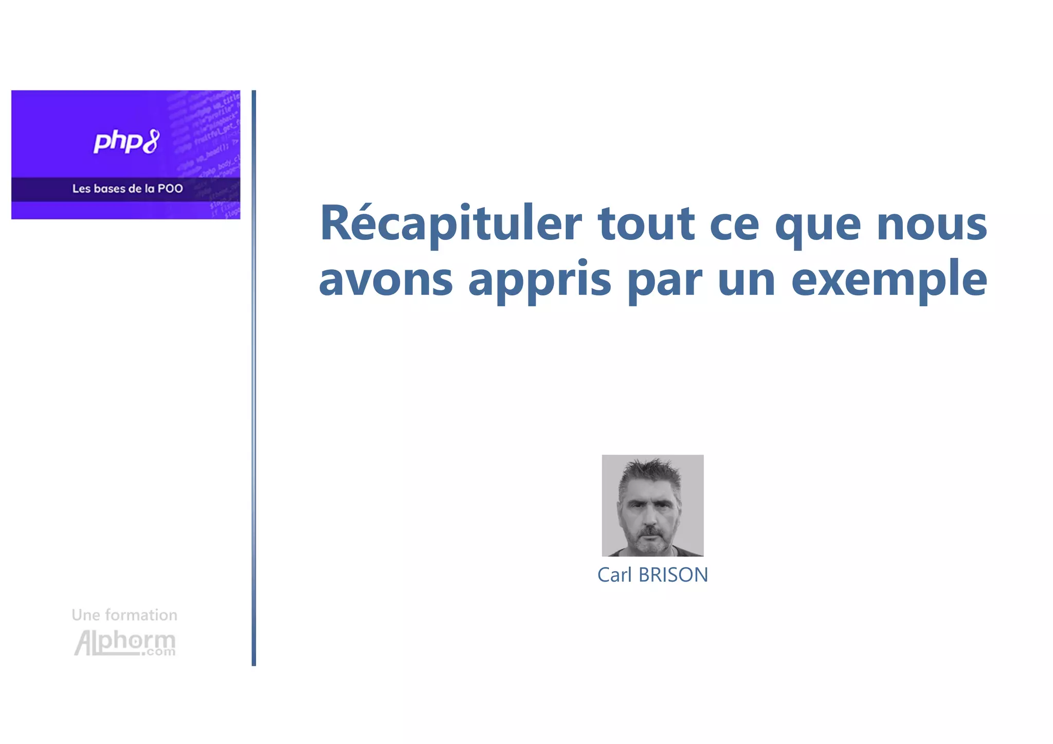 Récapituler tout ce que nous
avons appris par un exemple
Une formation
Carl BRISON
 