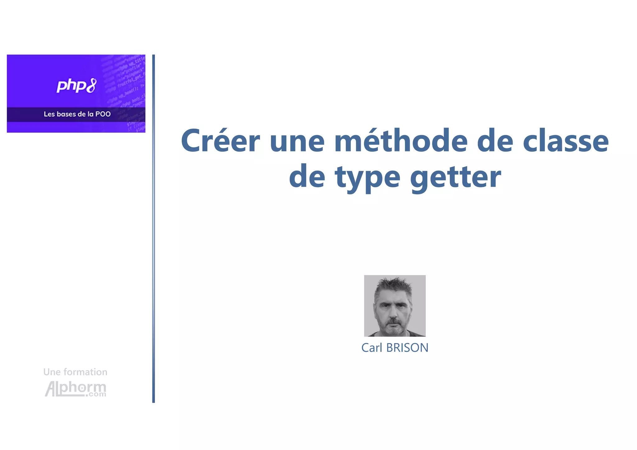 Créer une méthode de classe
de type getter
Une formation
Carl BRISON
 