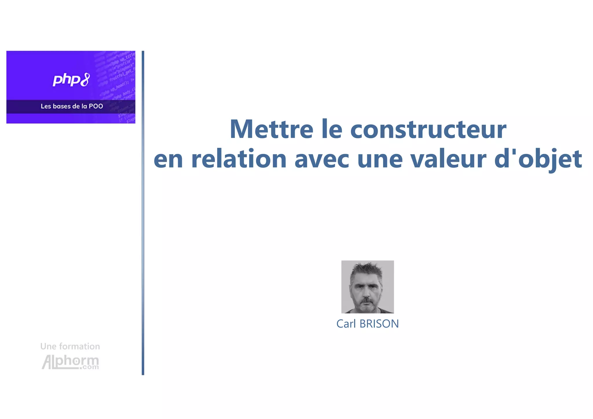 Mettre le constructeur
en relation avec une valeur d'objet
Une formation
Carl BRISON
 