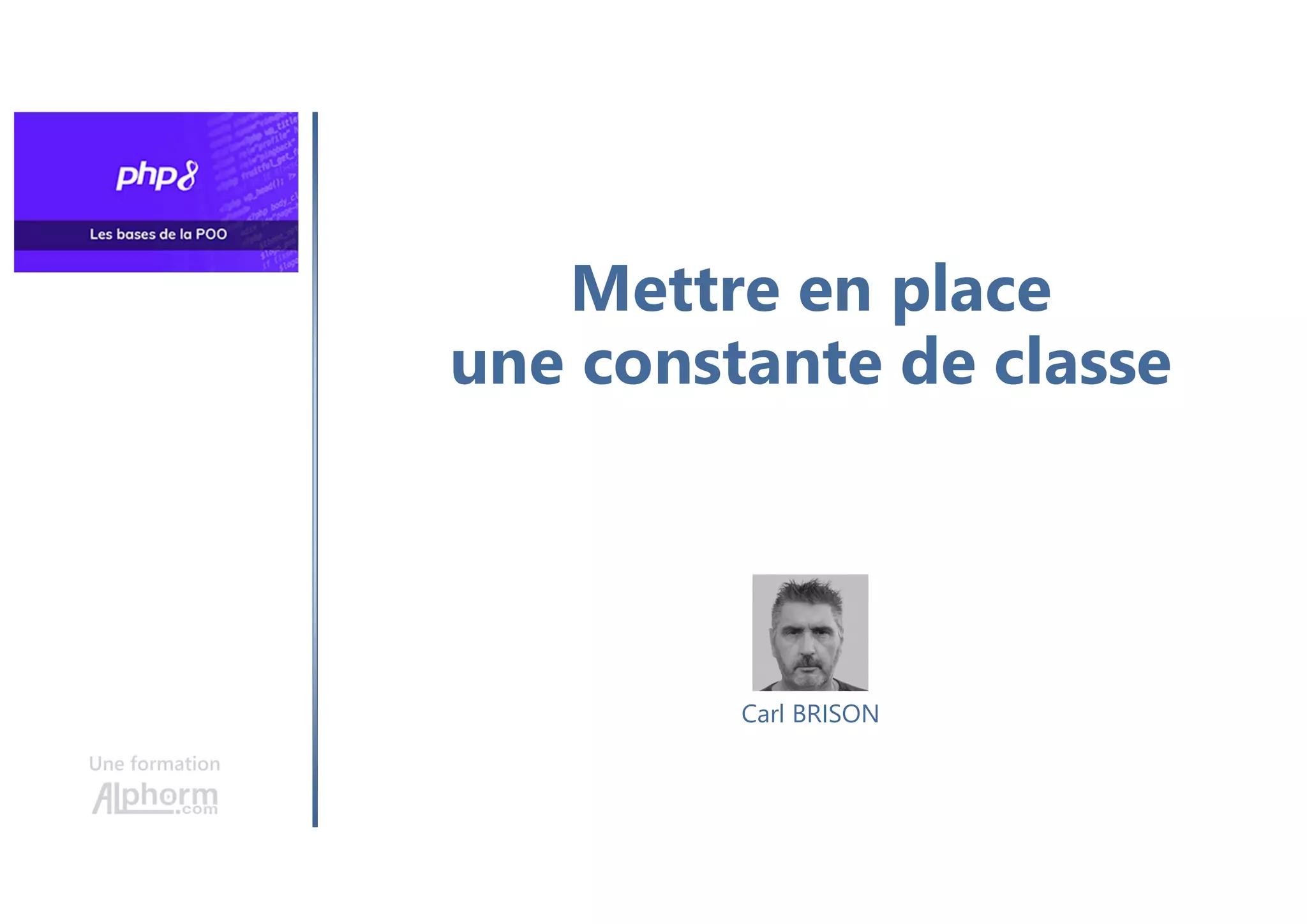 Mettre en place
une constante de classe
Une formation
Carl BRISON
 