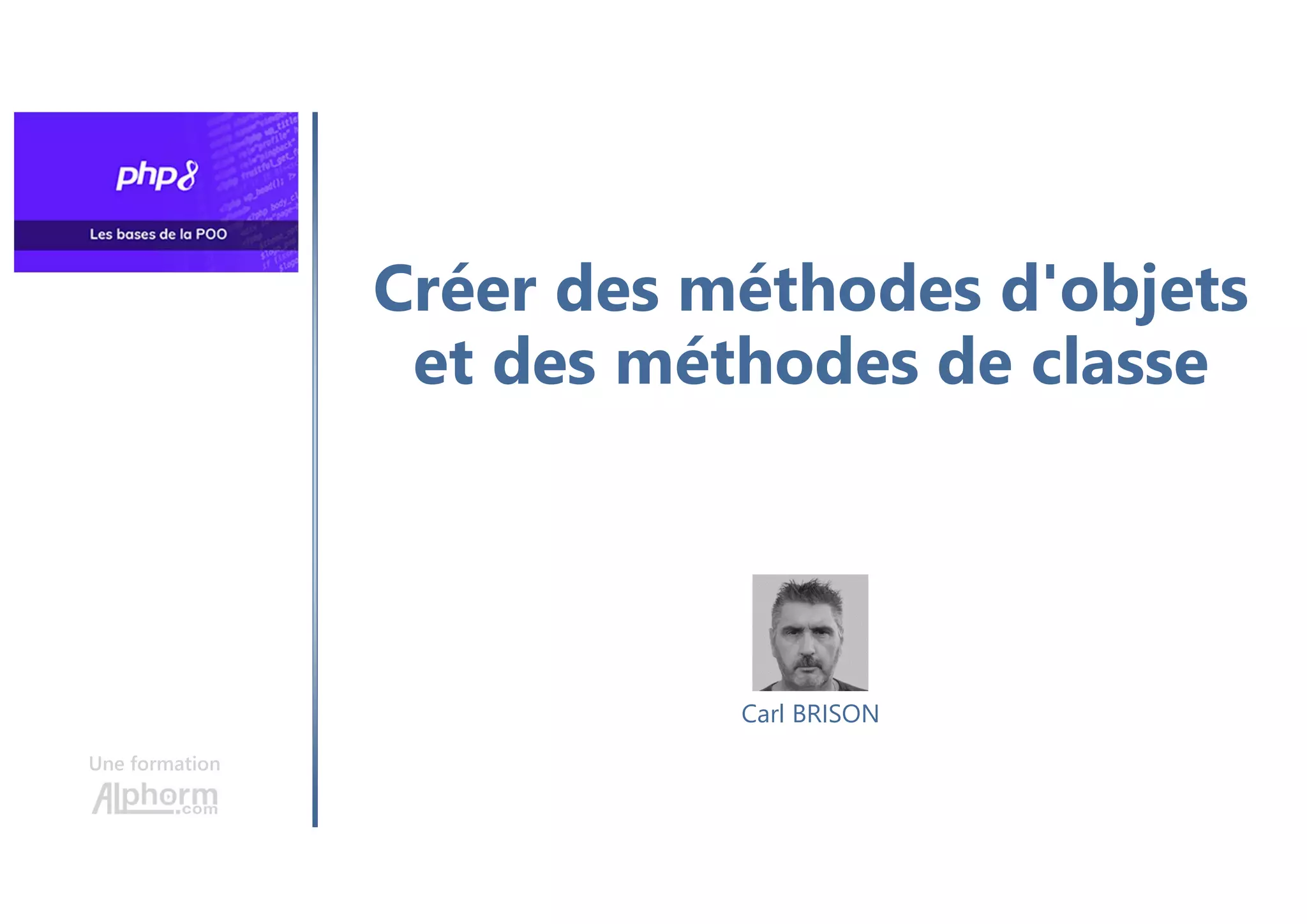 Créer des méthodes d'objets
et des méthodes de classe
Une formation
Carl BRISON
 