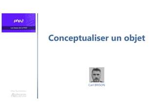 Conceptualiser un objet
Une formation
Carl BRISON
 