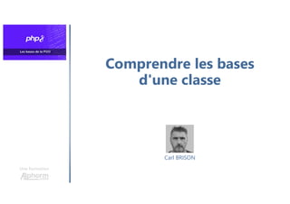Comprendre les bases
d'une classe
Une formation
Carl BRISON
 