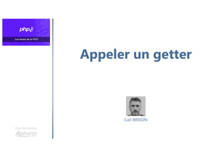 Appeler un getter
Une formation
Carl BRISON
 
