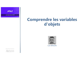 Comprendre les variables
d'objets
Une formation
Carl BRISON
 