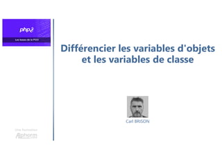 Différencier les variables d'objets
et les variables de classe
Une formation
Carl BRISON
 