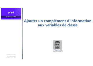 Ajouter un complément d'information
aux variables de classe
Une formation
Carl BRISON
 