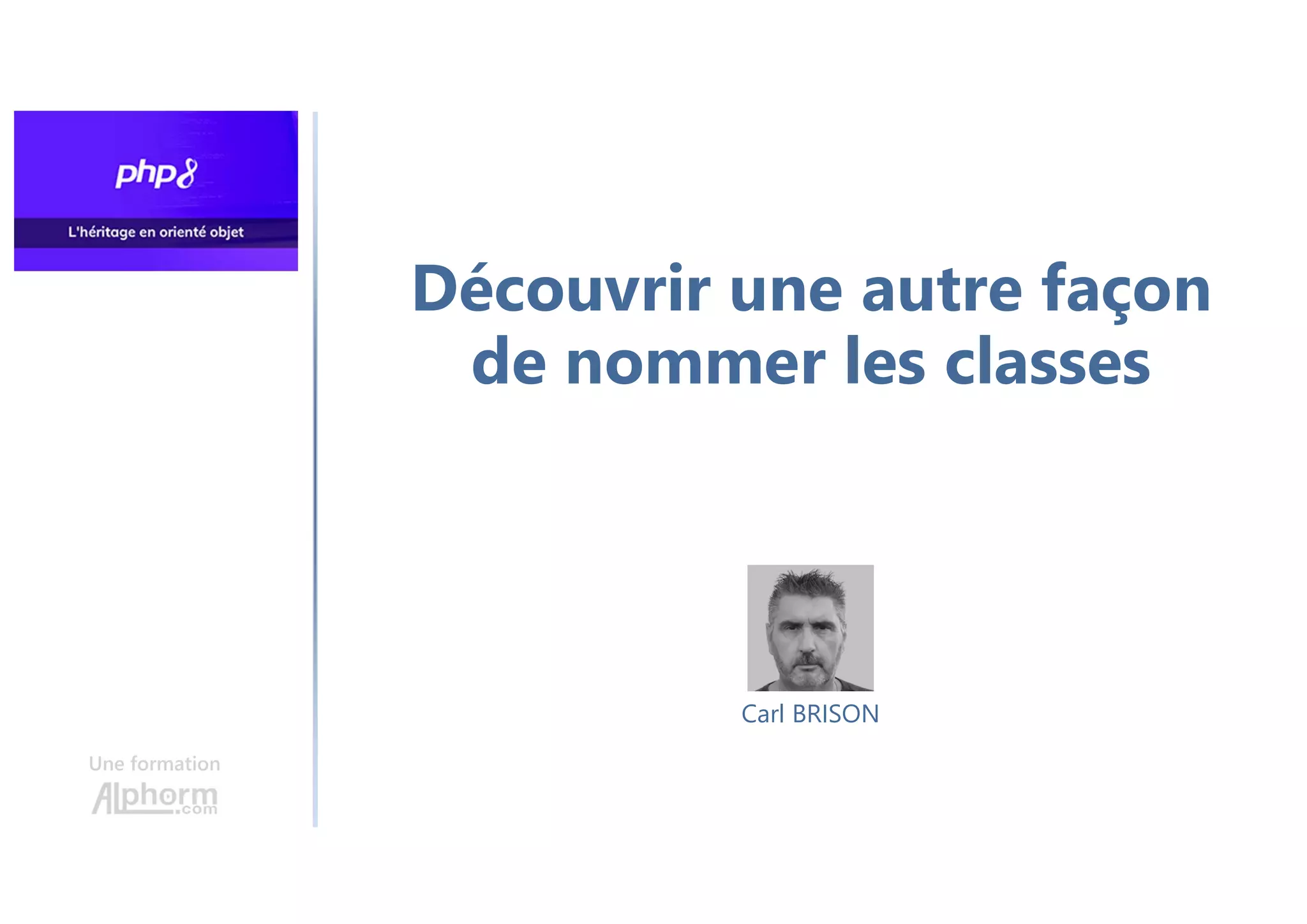 Découvrir une autre façon
de nommer les classes
Une formation
Carl BRISON
 