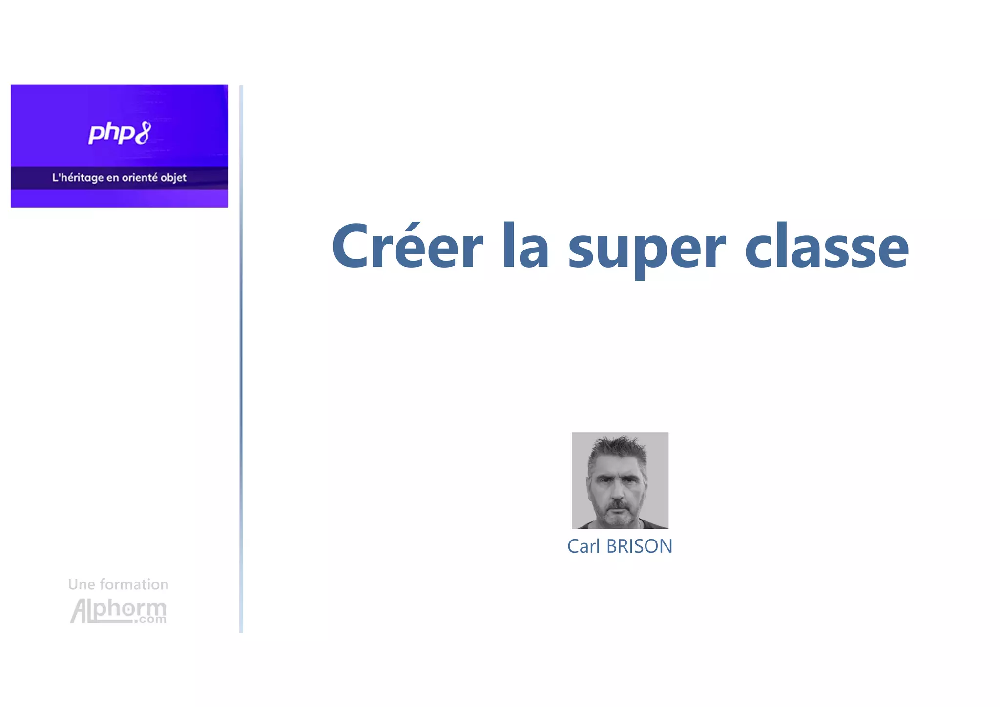 Créer la super classe
Une formation
Carl BRISON
 