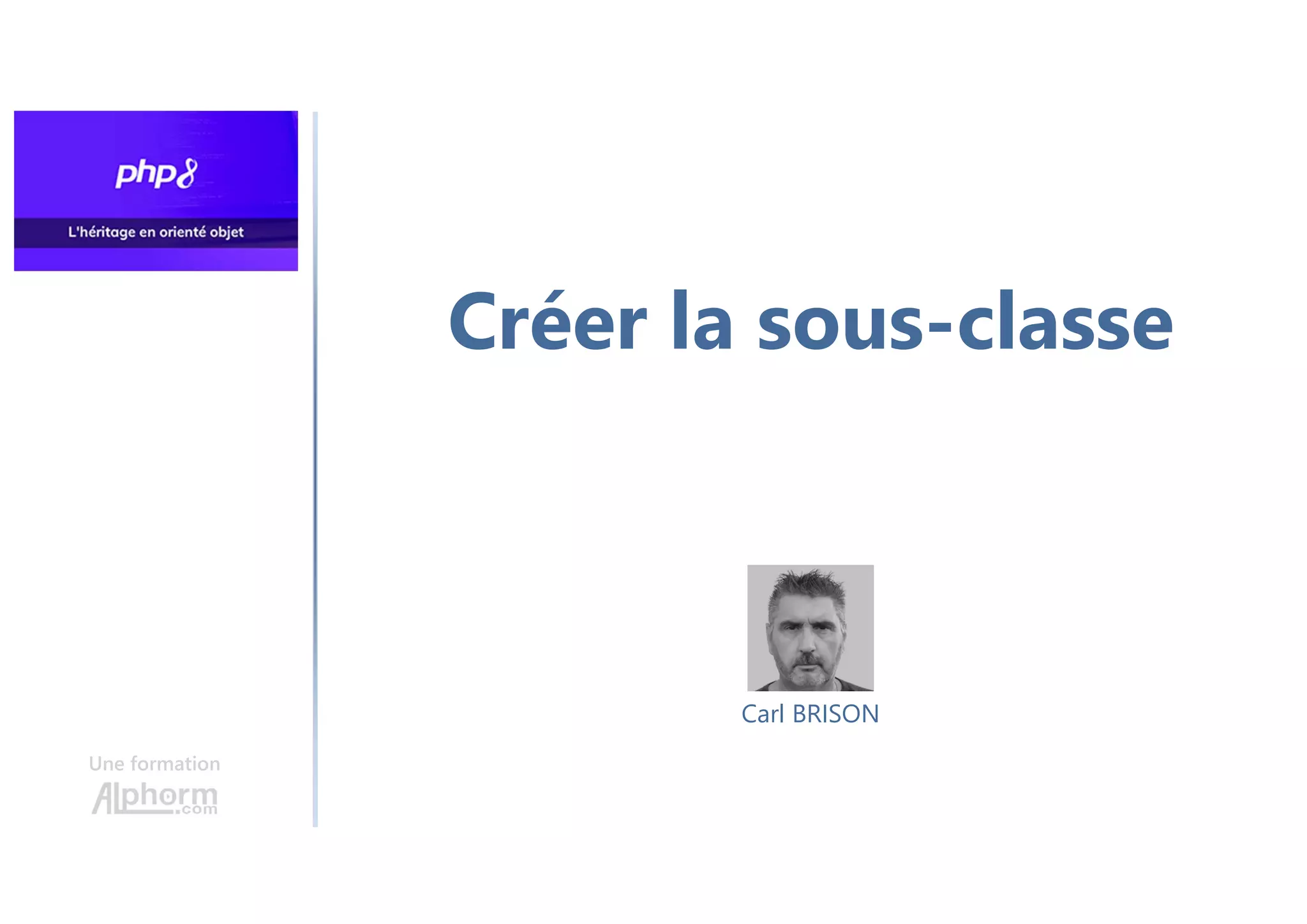 Créer la sous-classe
Une formation
Carl BRISON
 
