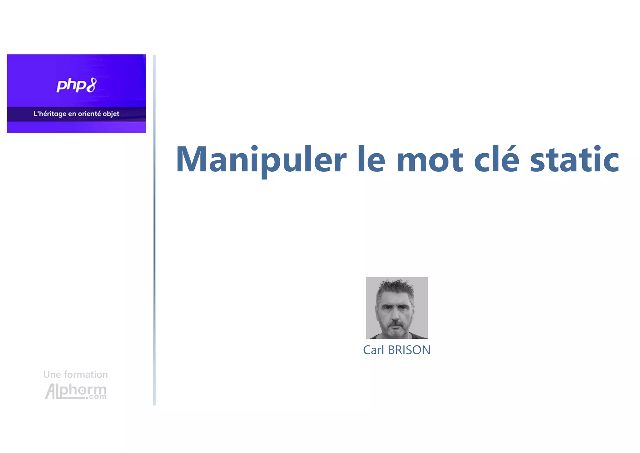 Manipuler le mot clé static
Une formation
Carl BRISON
 