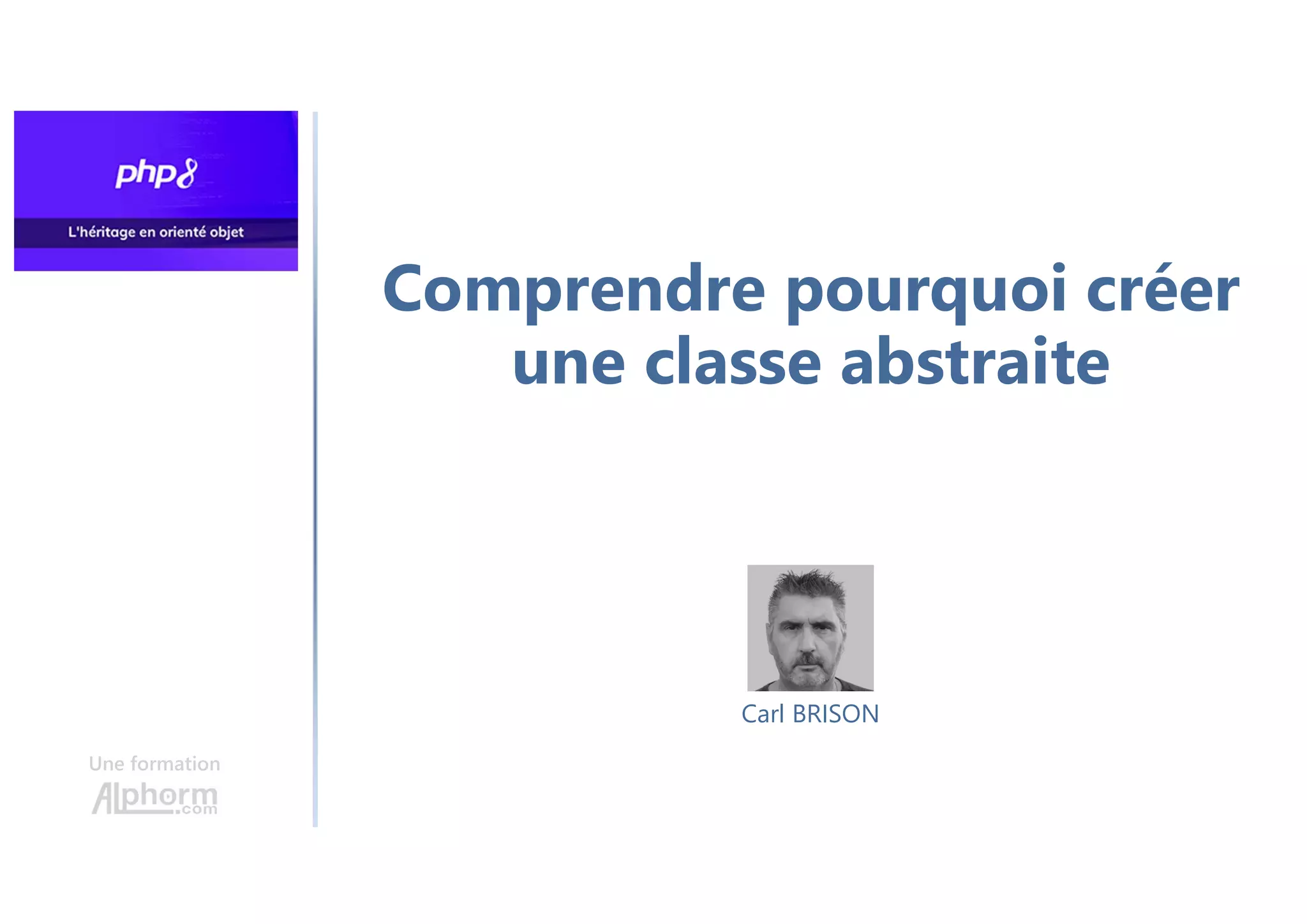 Comprendre pourquoi créer
une classe abstraite
Une formation
Carl BRISON
 