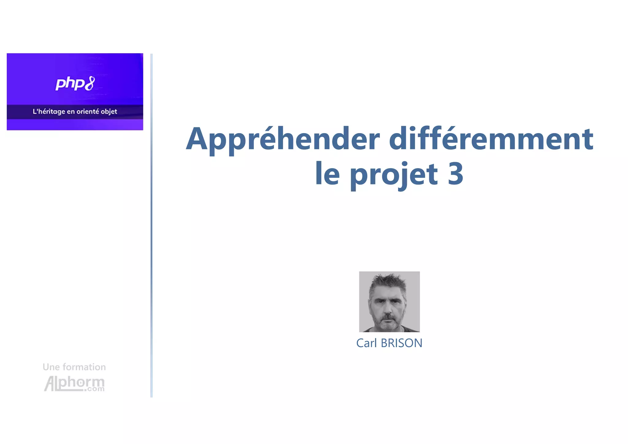 Appréhender différemment
le projet 3
Une formation
Carl BRISON
 