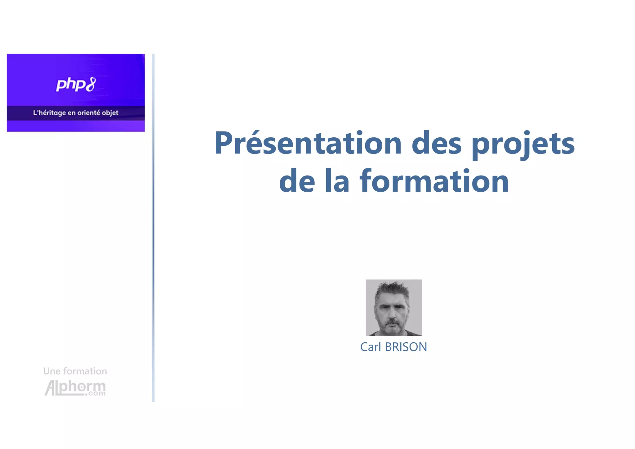 Présentation des projets
de la formation
Une formation
Carl BRISON
 