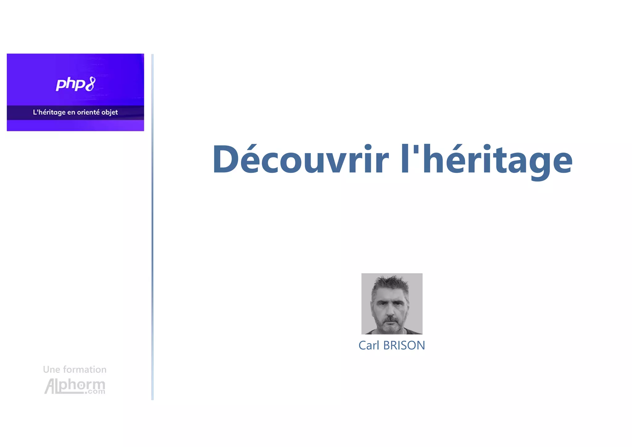 Découvrir l'héritage
Une formation
Carl BRISON
 