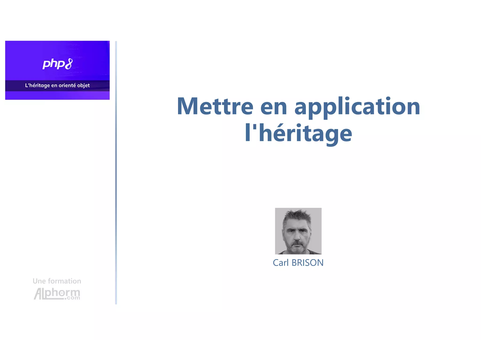 Mettre en application
l'héritage
Une formation
Carl BRISON
 