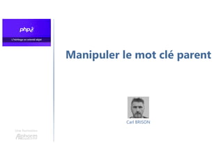 Manipuler le mot clé parent
Une formation
Carl BRISON
 