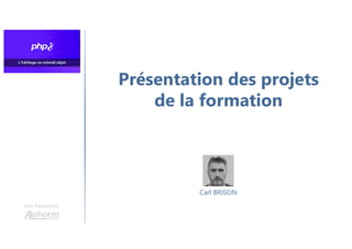 Présentation des projets
de la formation
Une formation
Carl BRISON
 
