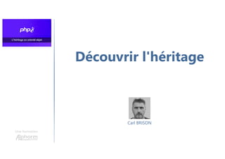 Découvrir l'héritage
Une formation
Carl BRISON
 