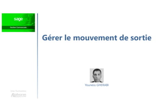 Gérer le mouvement de sortie
Une formation
Youness GHERABI
 
