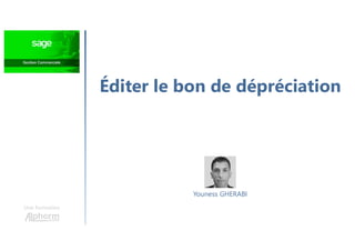 Éditer le bon de dépréciation
Une formation
Youness GHERABI
 