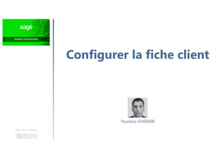 Configurer la fiche client
Une formation
Youness GHERABI
 