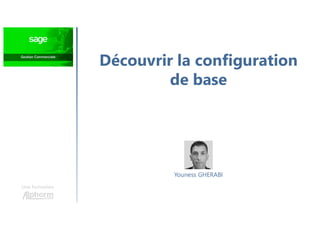 Découvrir la configuration
de base
Une formation
Youness GHERABI
 