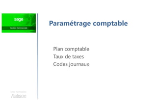 Une formation
Paramétrage comptable
Plan comptable
Taux de taxes
Codes journaux
 