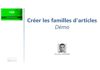 Créer les familles d'articles
Démo
Une formation
Youness GHERABI
 