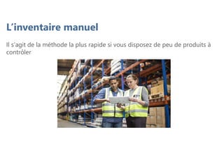 L’inventaire manuel
Il s’agit de la méthode la plus rapide si vous disposez de peu de produits à
contrôler
 