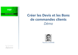 Créer les Devis et les Bons
de commandes clients
Démo
Une formation
Youness GHERABI
 