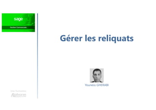 Gérer les reliquats
Une formation
Youness GHERABI
 