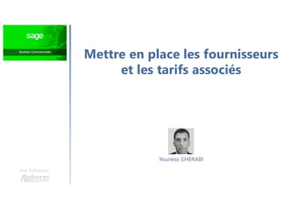 Mettre en place les fournisseurs
et les tarifs associés
Une formation
Youness GHERABI
 