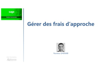 Gérer des frais d’approche
Une formation
Youness GHERABI
 