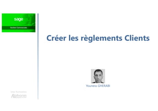 Créer les règlements Clients
Une formation
Youness GHERABI
 