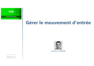 Gérer le mouvement d'entrée
Une formation
Youness GHERABI
 