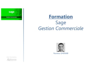 Formation
Sage
Gestion Commerciale
Une formation
Youness GHERABI
 