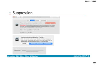 24/12/2015
117
Formation OS X 10.11 Client El Capitan alphorm.com™©
Suppression
 